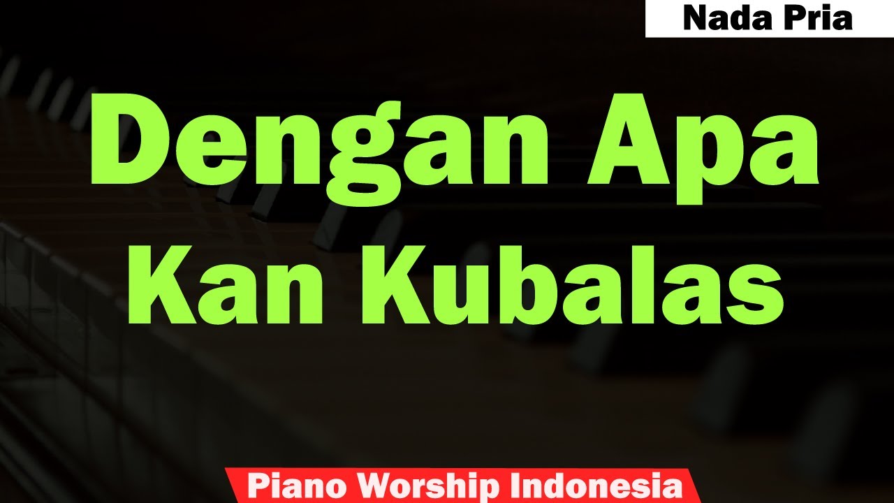 (PRIA) Symphony Worship - Dengan Apa Kan Kubalas Karaoke Piano