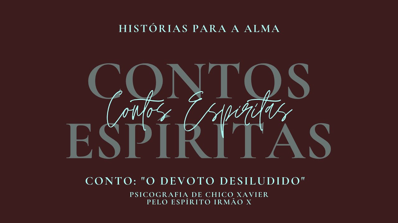 Contos Espíritas - O DEVOTO DESILUDIDO - Pelo Espírito Irmão X