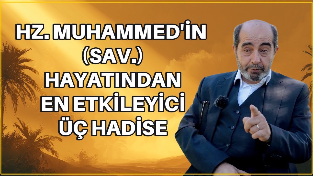 Peygamberimizin Hayatından En Etkileyici 3 Hadise - Ömer Demirbağ