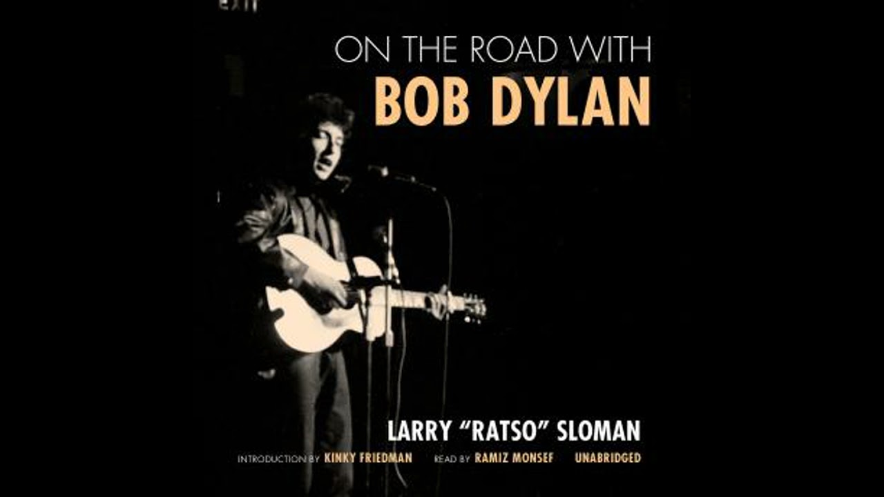 On the Road with Bob Dylan - Larry “ratso” Sloman