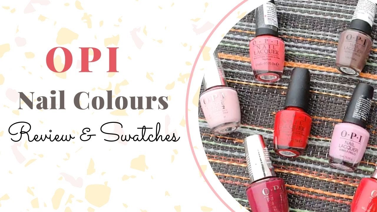 OPI Nail Colours Review and Swatches | 11 shades | Nail Polish Swatches