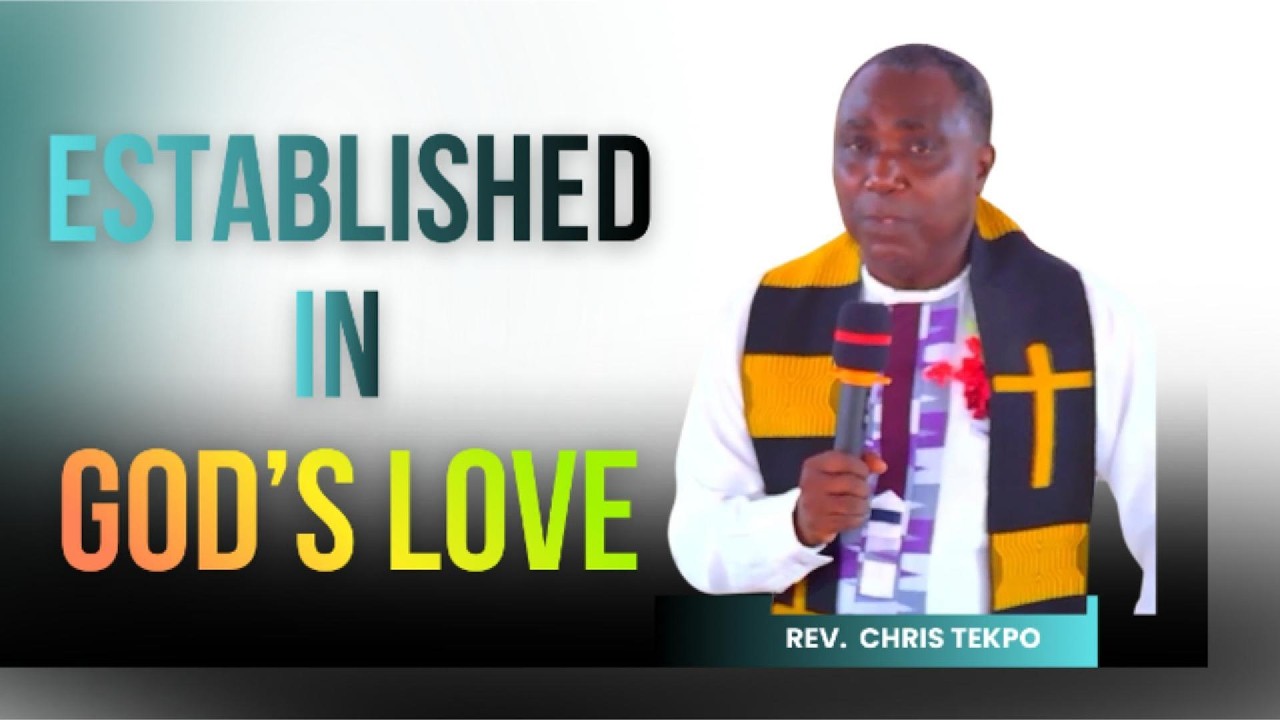 ESTABLISHED IN GOD'S LOVE || REV. CHRIS TEKPO || NEW COVENANT BAPTIST