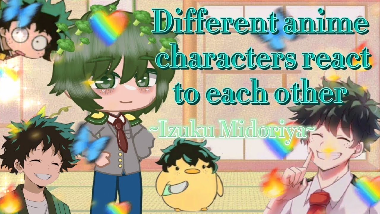 💧~DIFFERENT ANIME CHARACTERS REACT TO EACH OTHER~⭐//Izuku Midoriya//(5/6)