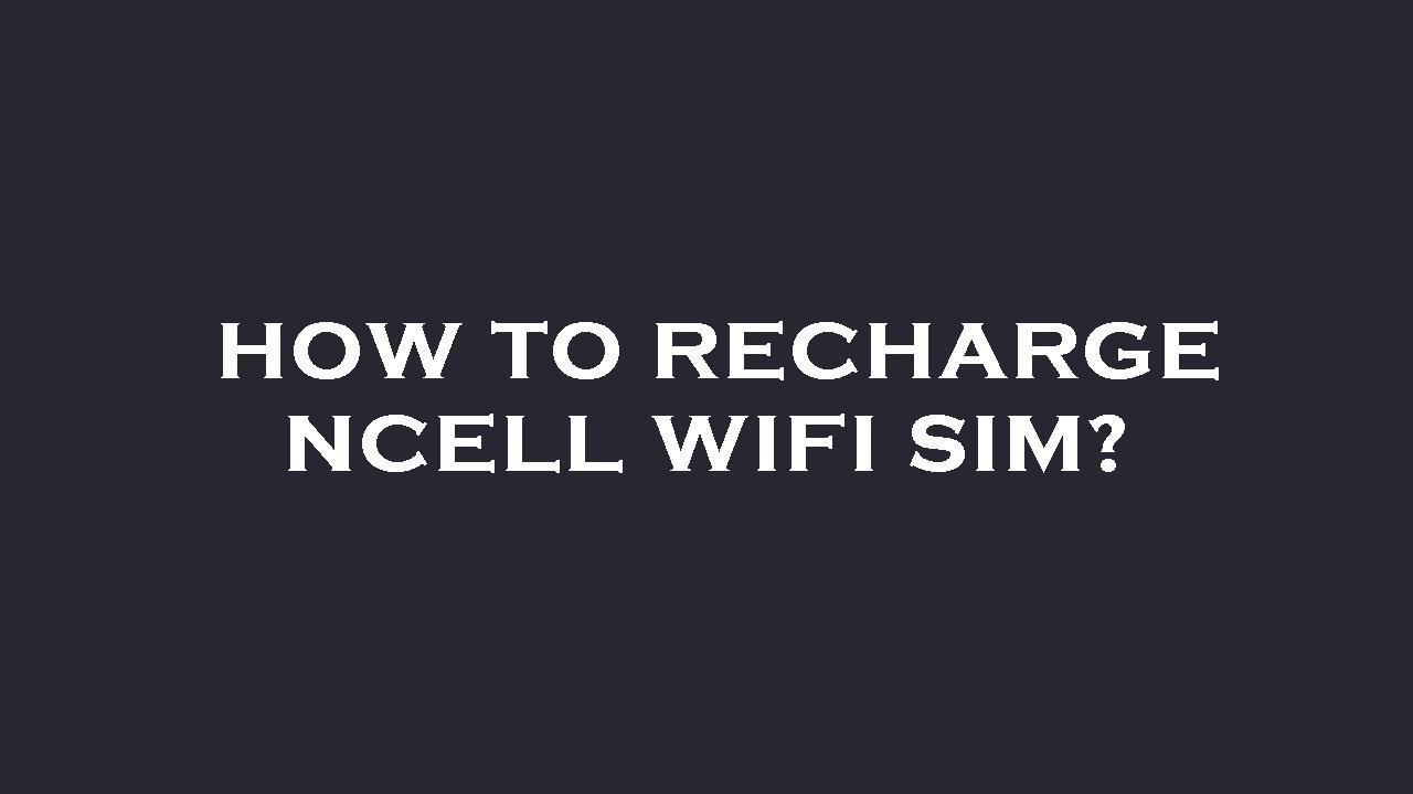 How to recharge ncell wifi sim?