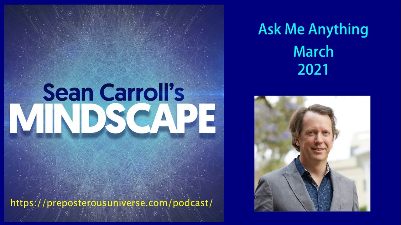 Mindscape Ask Me Anything, Sean Carroll | March 2021
