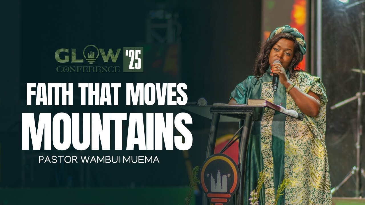 Faith That Moves Mountains - Pastor Wambui Muema (GLOW Conference 2025)