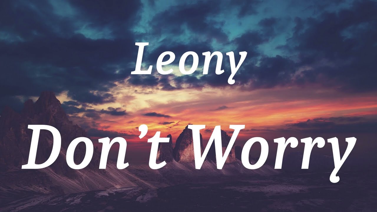 Leony - Don&rsquo;t Worry (lyrics)