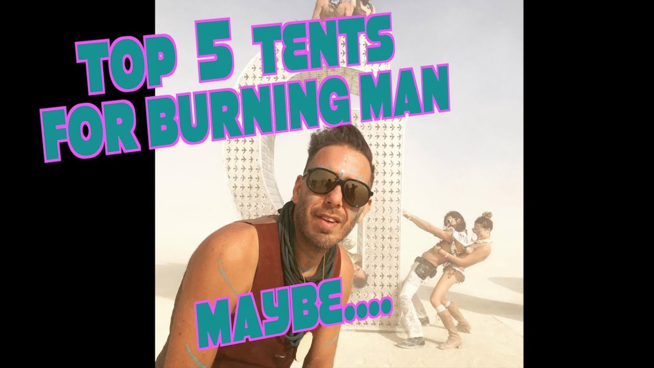Trust in the dust... Top 5 Tents for BURNING MAN!!!