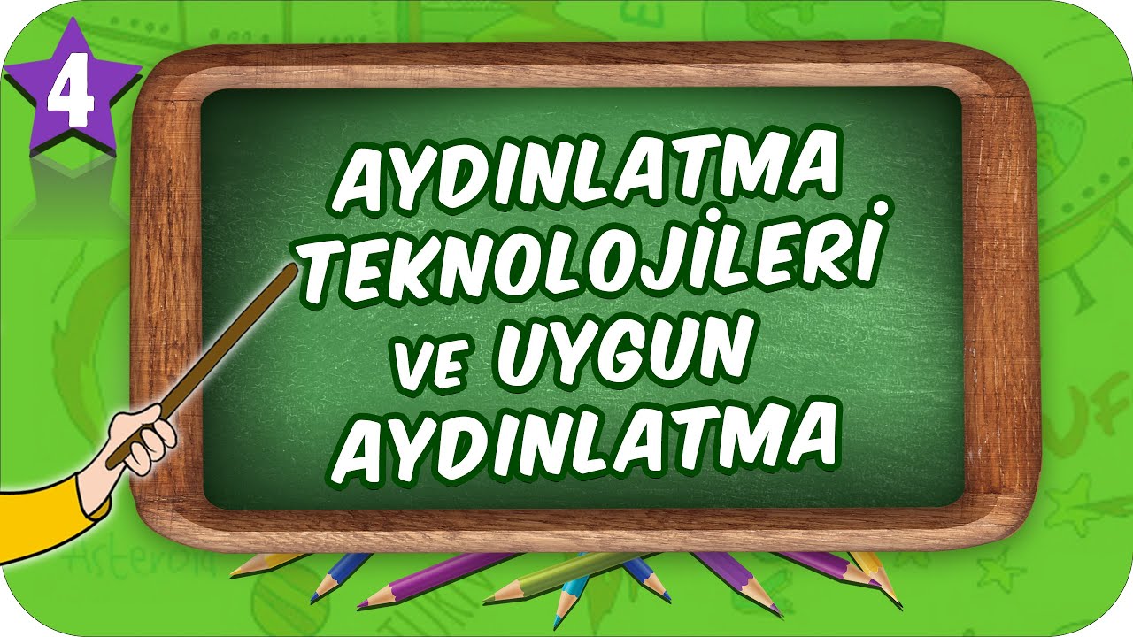 4. Sınıf Fen: Aydınlatma Teknolojileri ve Uygun Aydınlatma #2022