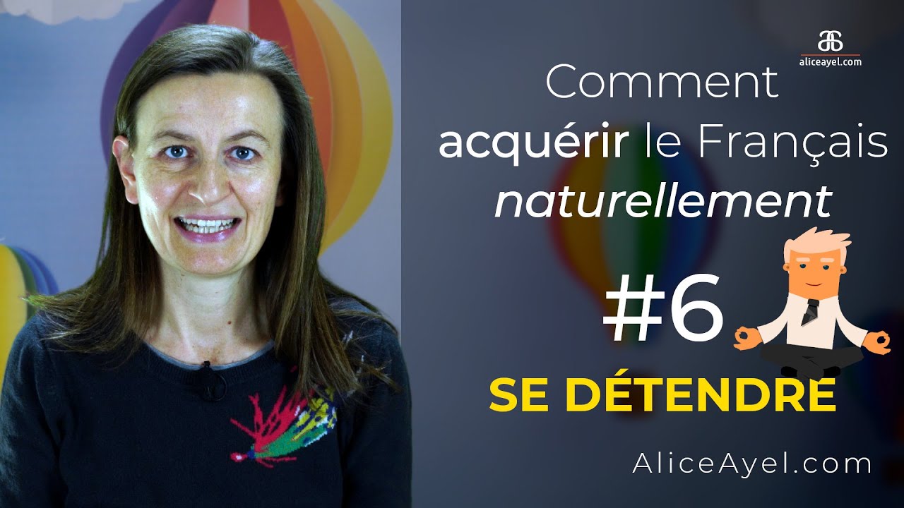 Comment acquérir le Français naturellement ? #6 SE DETENDRE