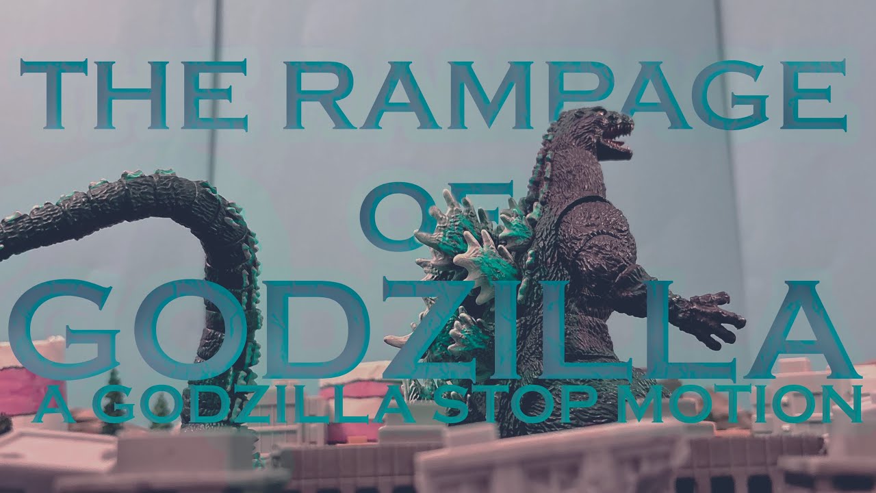THE RAMPAGE OF GODZILLA (A Godzilla Stop Motion)