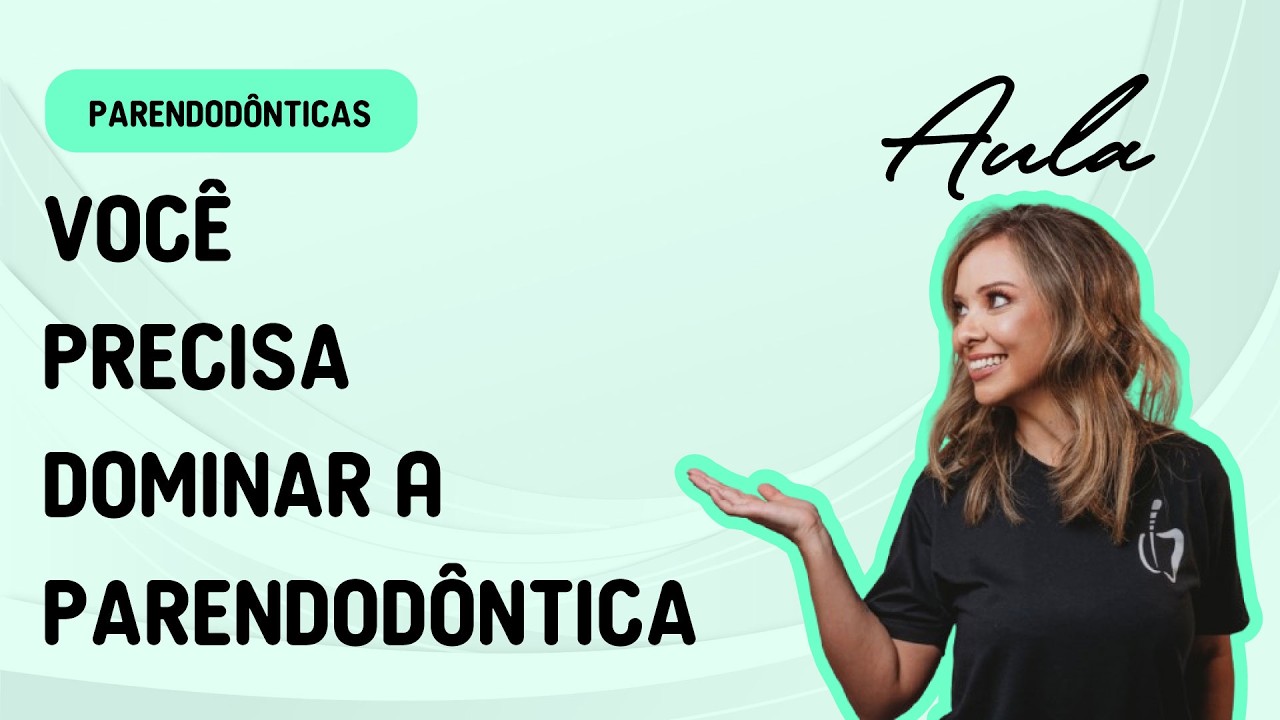 Você precisa dominar a Parendodôntica por Paula Cosenza - #Aula004