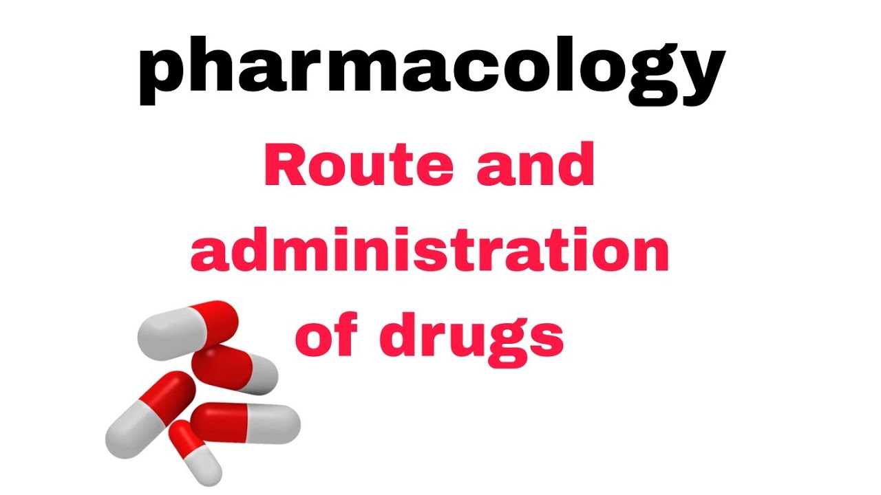 Pharmacology and Route of administration of drugs 