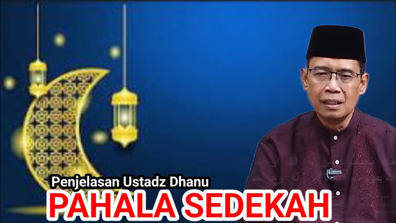 PAHALA SEDEKAH || Penjelasan Ustadz Dhanu