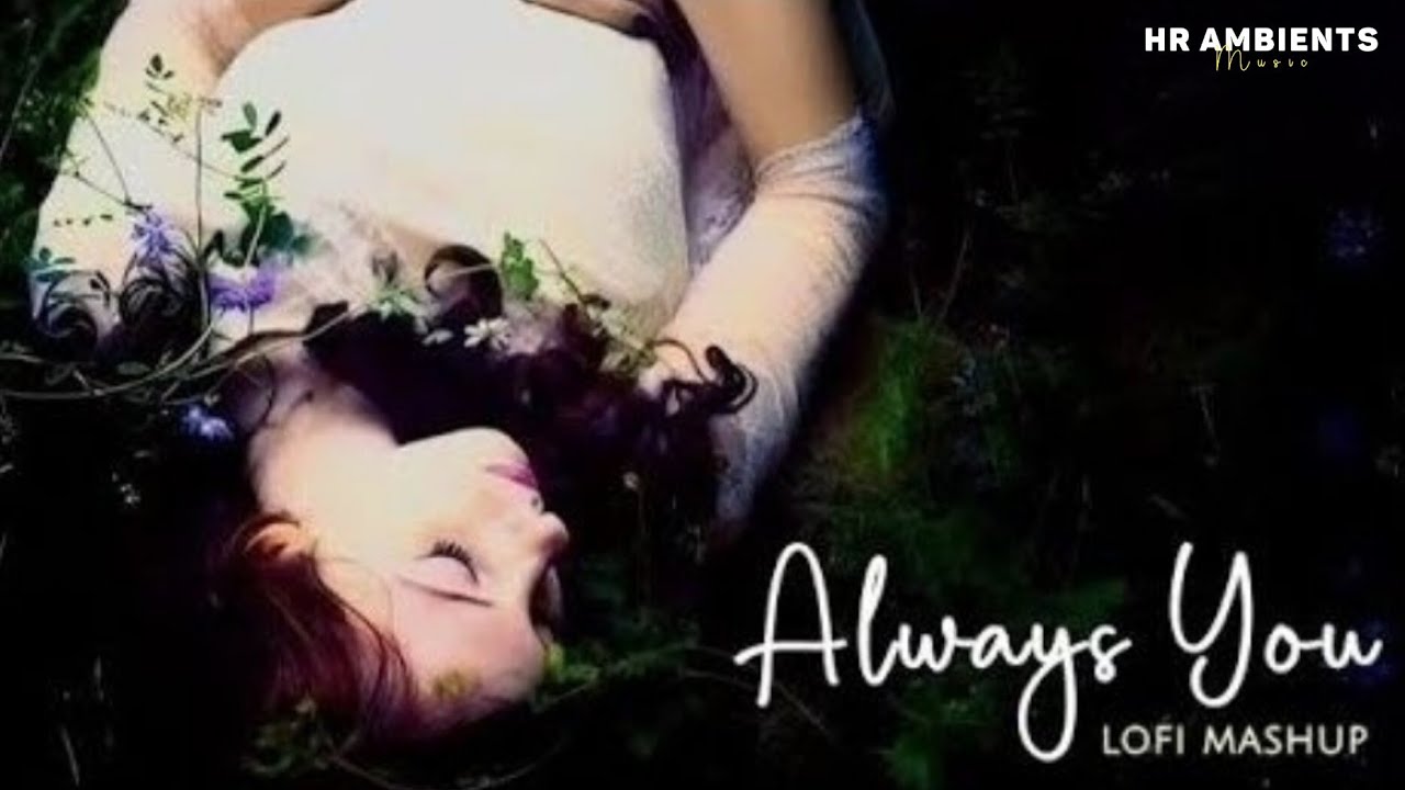 Always You Chillout Lofi Mashup | Romantic Bollywood Mashup | Lofi Chillout 2026