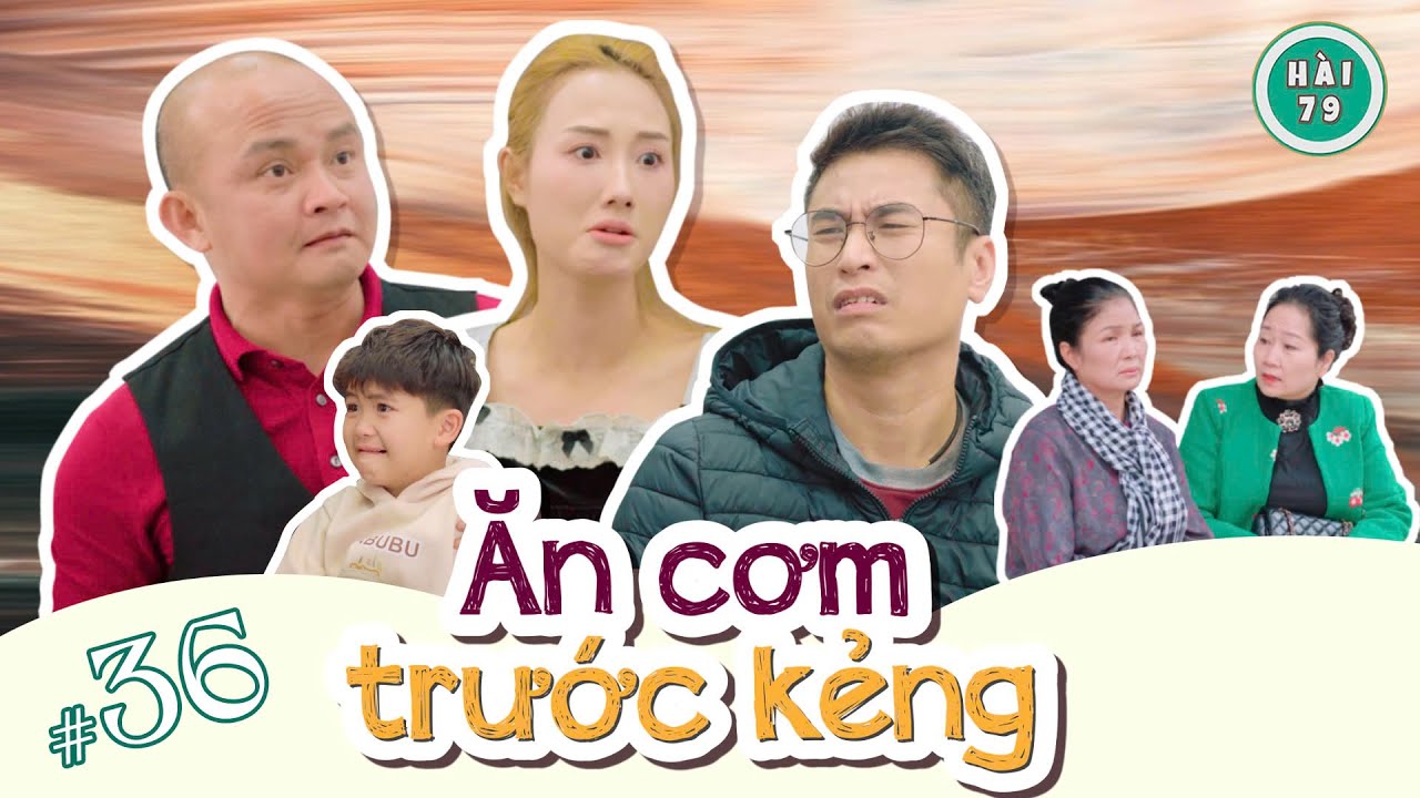 [Tập 36] ĂN CƠM TRƯỚC KẺNG - HÀI 79 | XUÂN NGHĨA x KHÁNH LY x MAI LONG