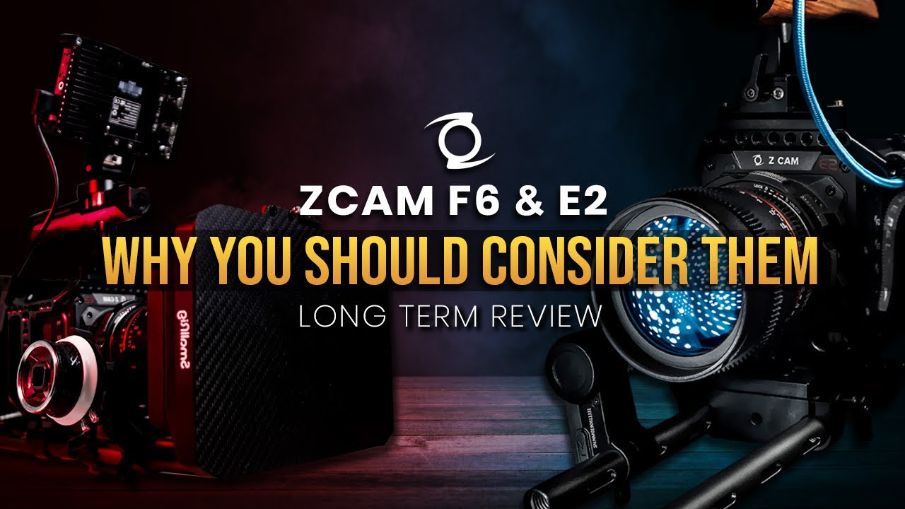 Zcam E2 & F6 | Why YOU Should Consider Them | Long term review