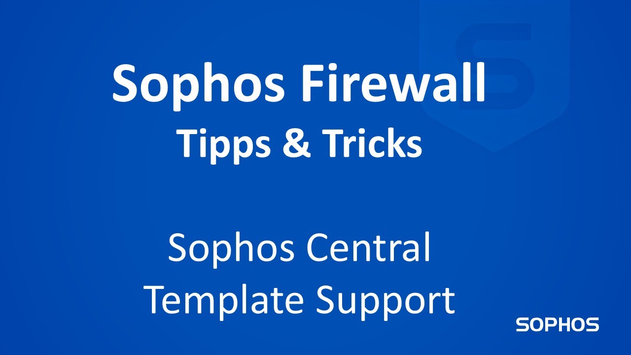 Sophos Firewall - Tipps & Tricks - Sophos Central Template Support
