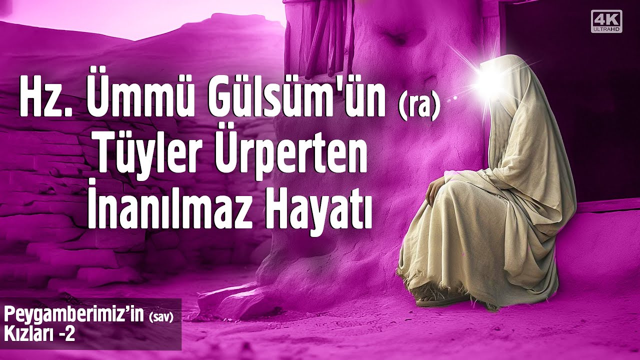 Hz. Ümmü Gülsüm'ün (ra) Tüyler Ürperten İnanılmaz Hayatı