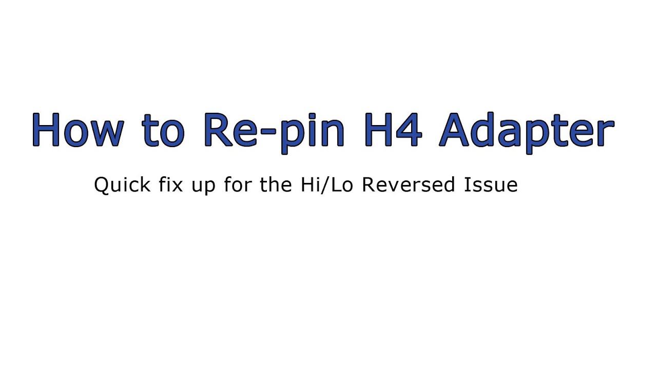 How to Re-pin H4 Adapter if Hi/Lo are Reversed