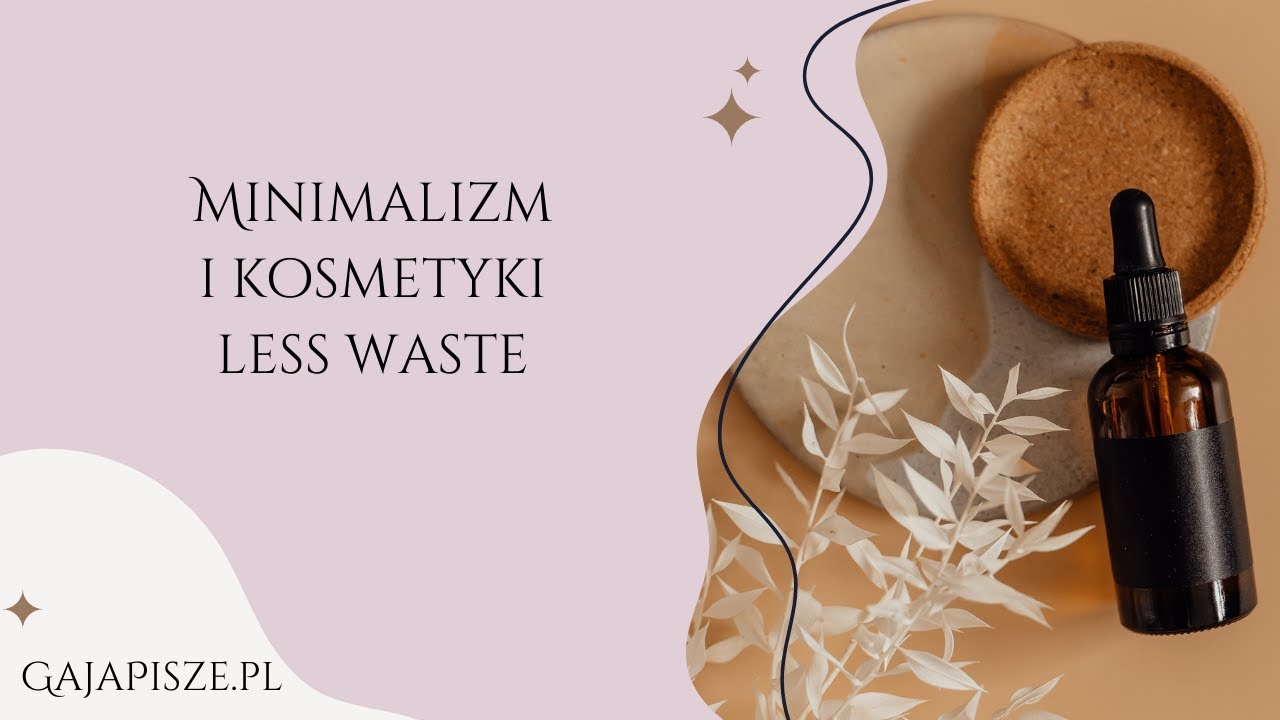 Minimalizm i kosmetyki less waste