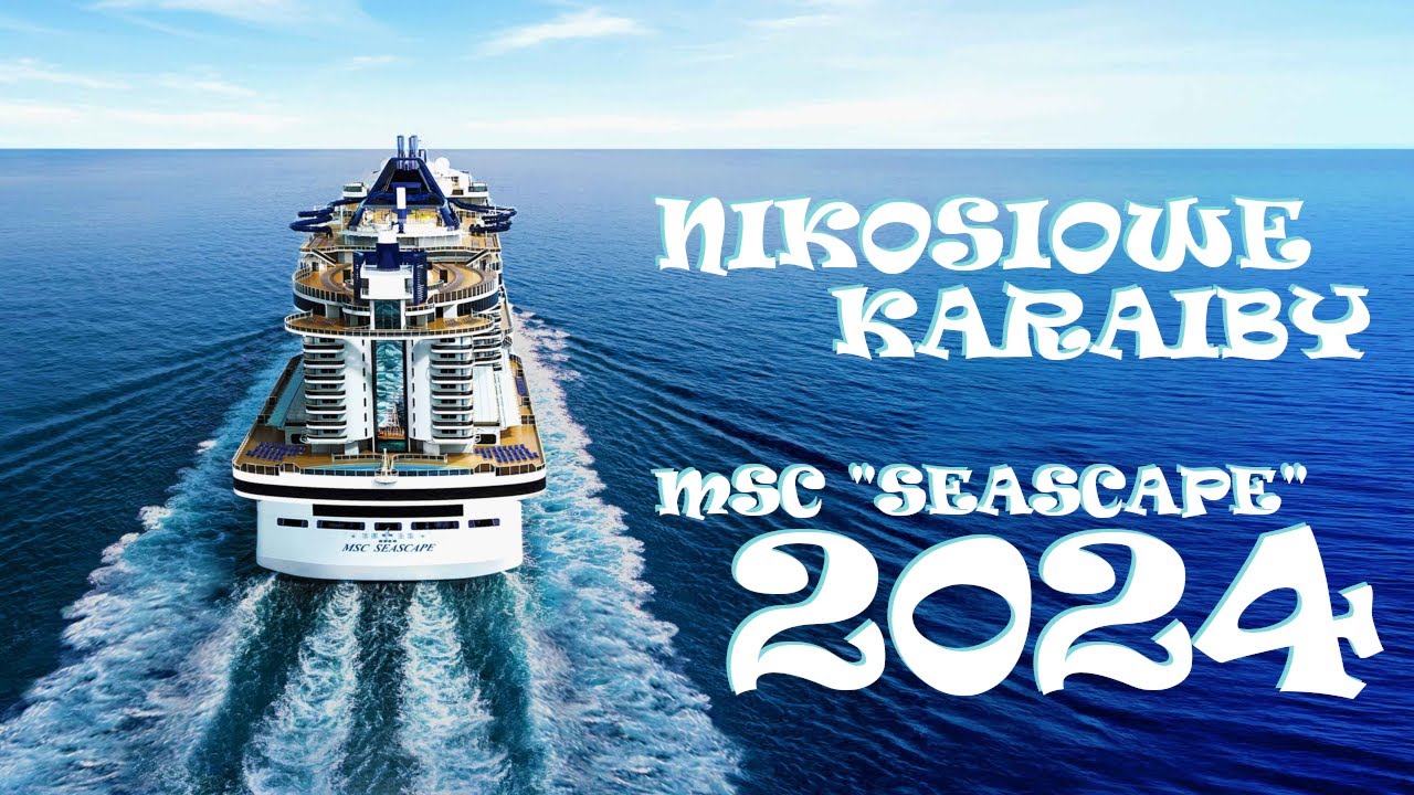Nikosiowe Karaiby - MSC Seascape 2024