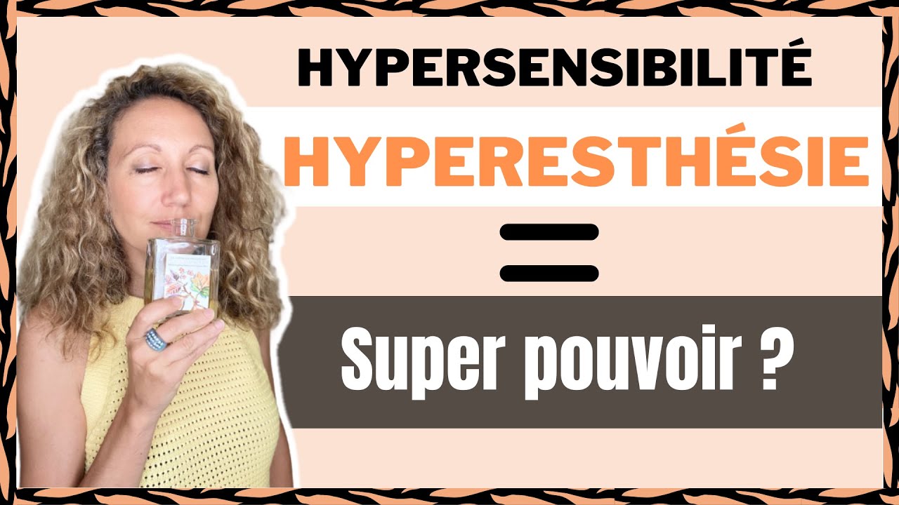 HYPERESTHÉSIE : as-tu une super acuité sensorielle ?