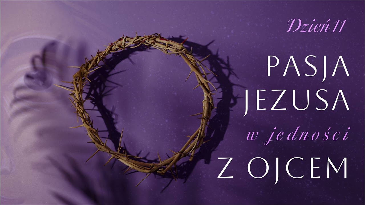 Dzień 11. Pasja Jezusa w jedności z Ojcem | 28.02.2026