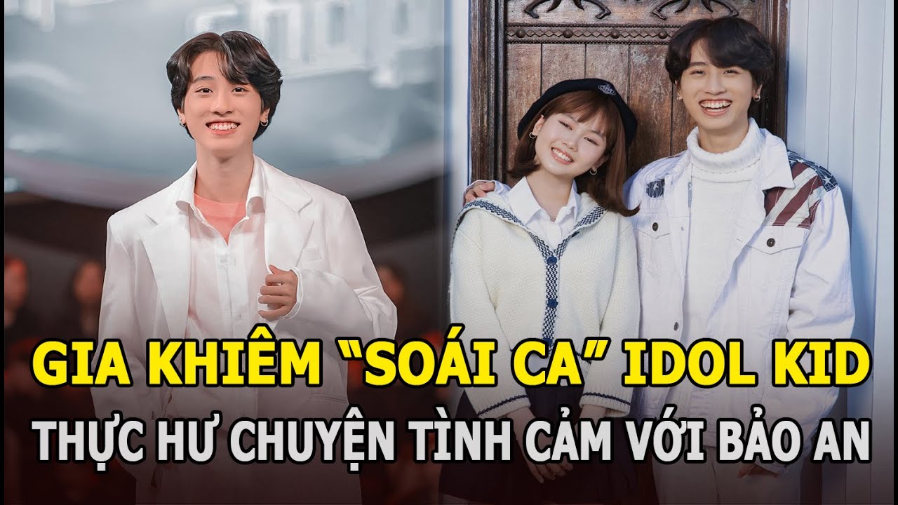 Gia Khiêm: “Soái ca” Idol Kid ám ảnh vỡ giọng và thực hư chuyện tình cảm với Bảo An?