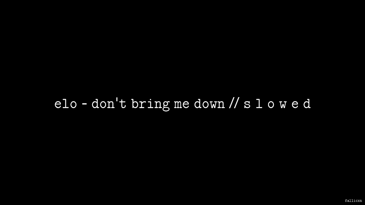 Electric Light Orchestra - Don’t Bring Me Down // S L O W E D