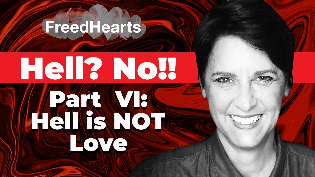 Hell? No!! Part VI: Hell is NOT Love