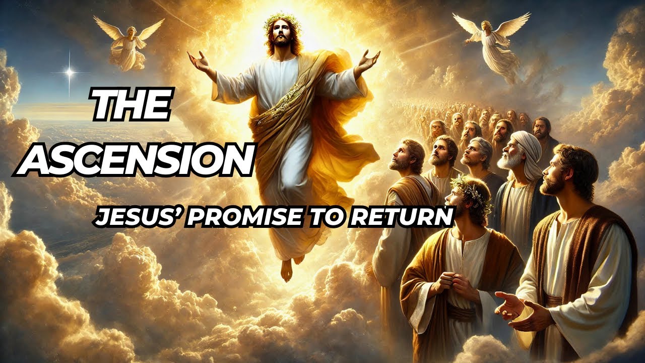 The Ascension: Jesus’ Promise to Return
