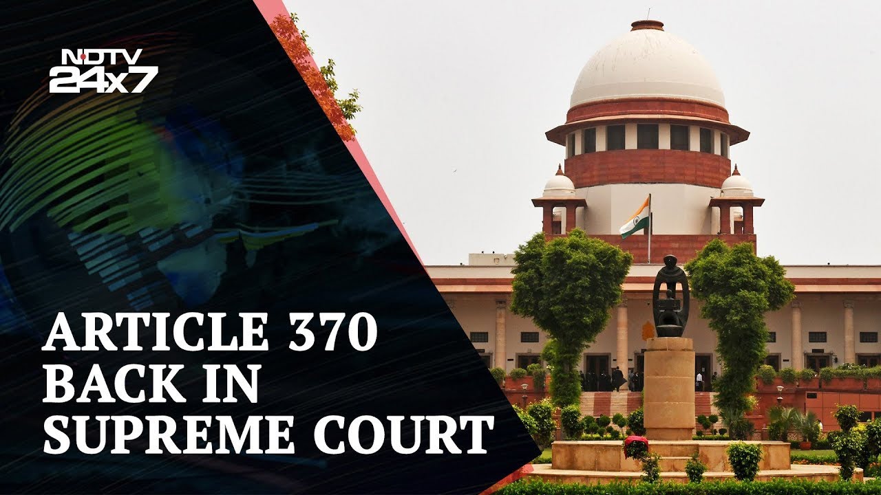 Article 370 Hearing: Supreme Court Hears Requests Challenging Removal Of J&K's Special Status