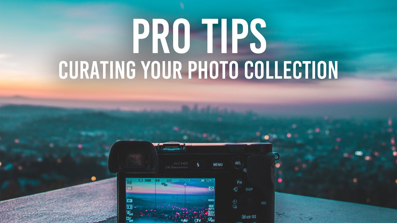 Pro Tips on Curating Your Digital Photo Collection