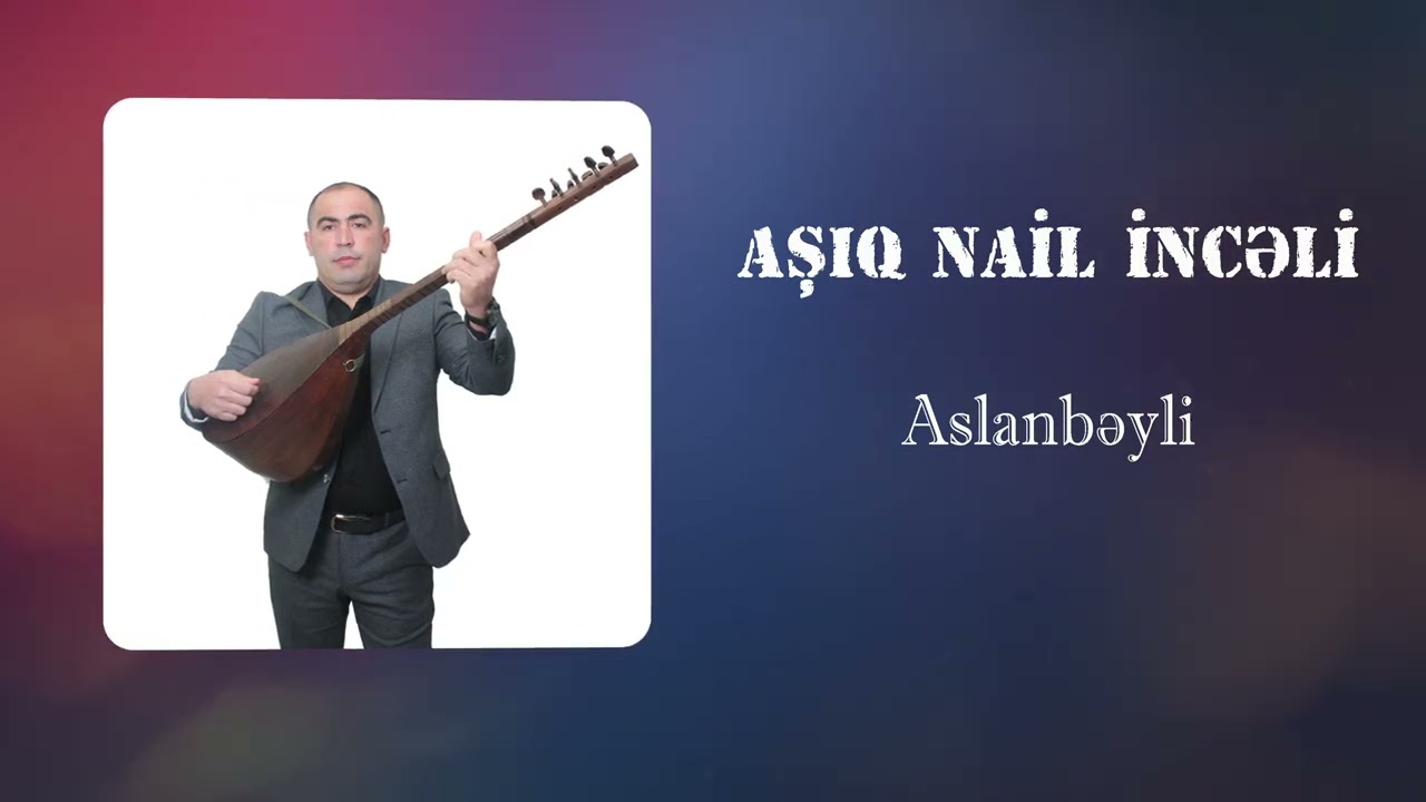 Asiq Nail İnceli Aslanbeyli 2025 (Official Music)