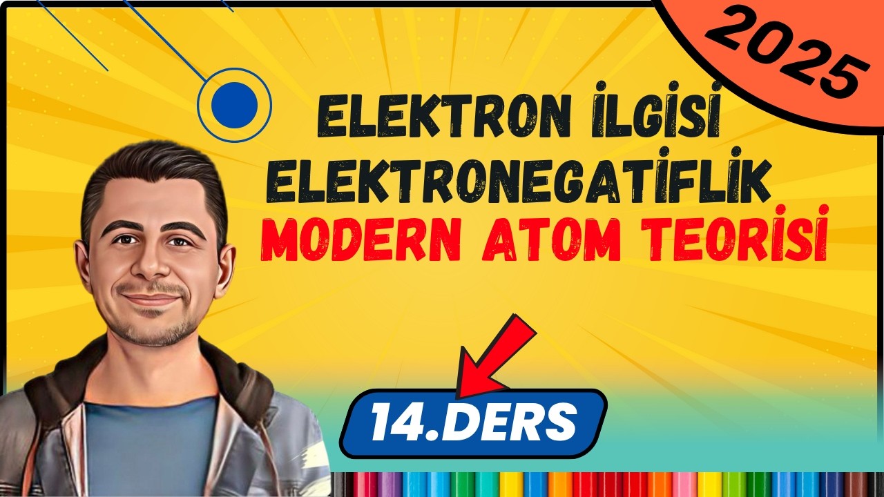 Elektron İlgisi Elektronegatiflik | Modern Atom Teorisi | 11.Sınıf Kimya | 14.Ders