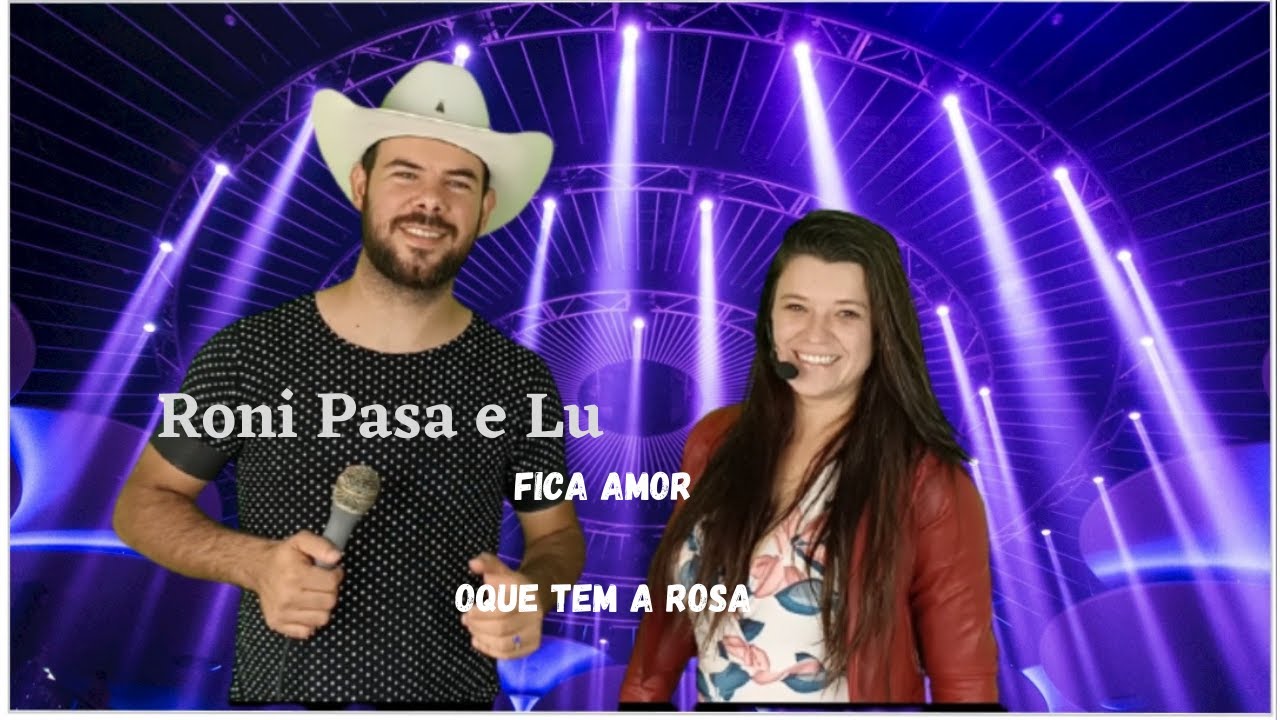 FICA AMOR/ OQUE TEM A ROSA  BAILÃO COM RONI PASA E A LU