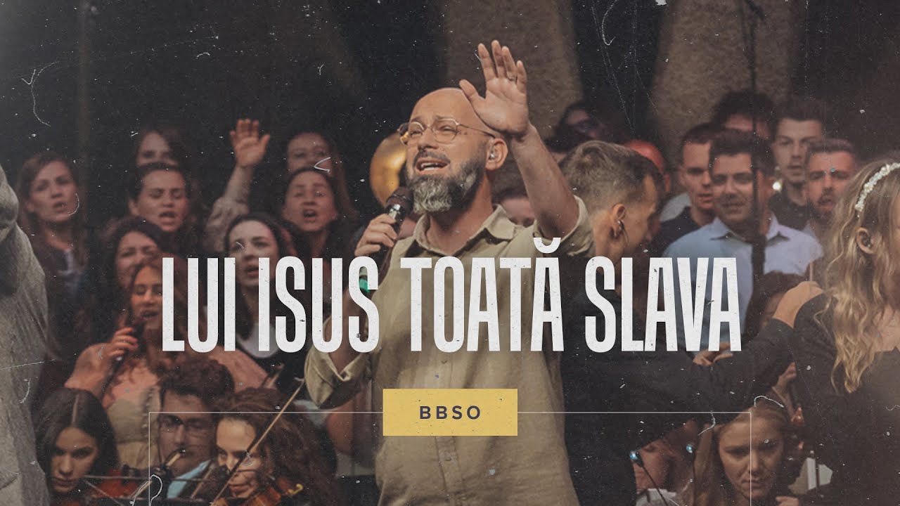 Lui Isus toată slava - BBSO