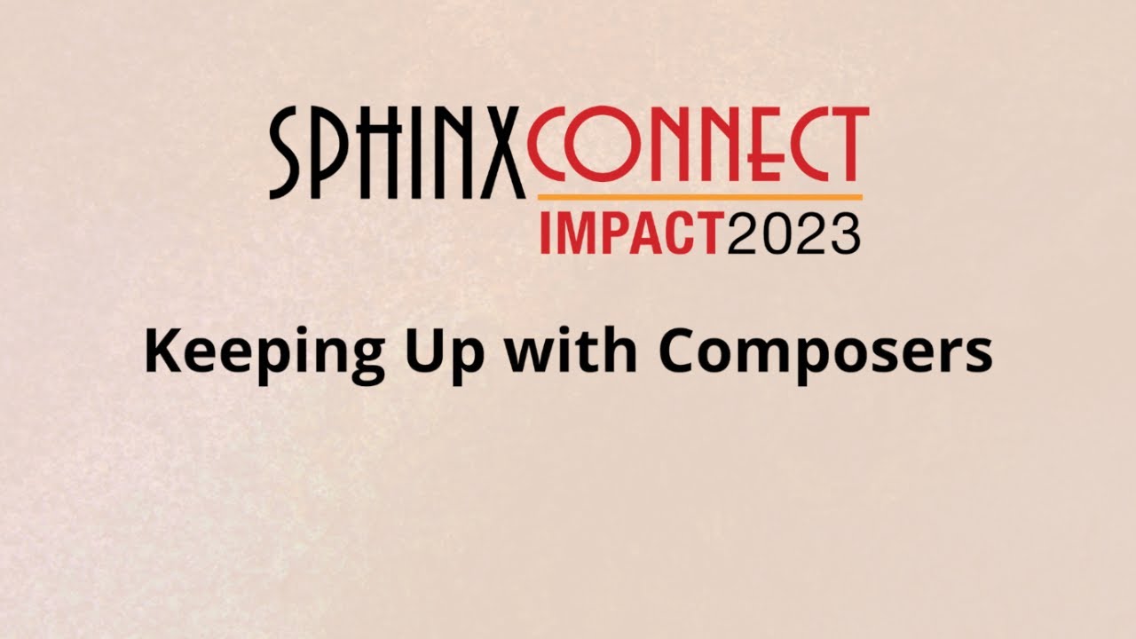 SphinxConnect 2023 - Keeping Up with Composers