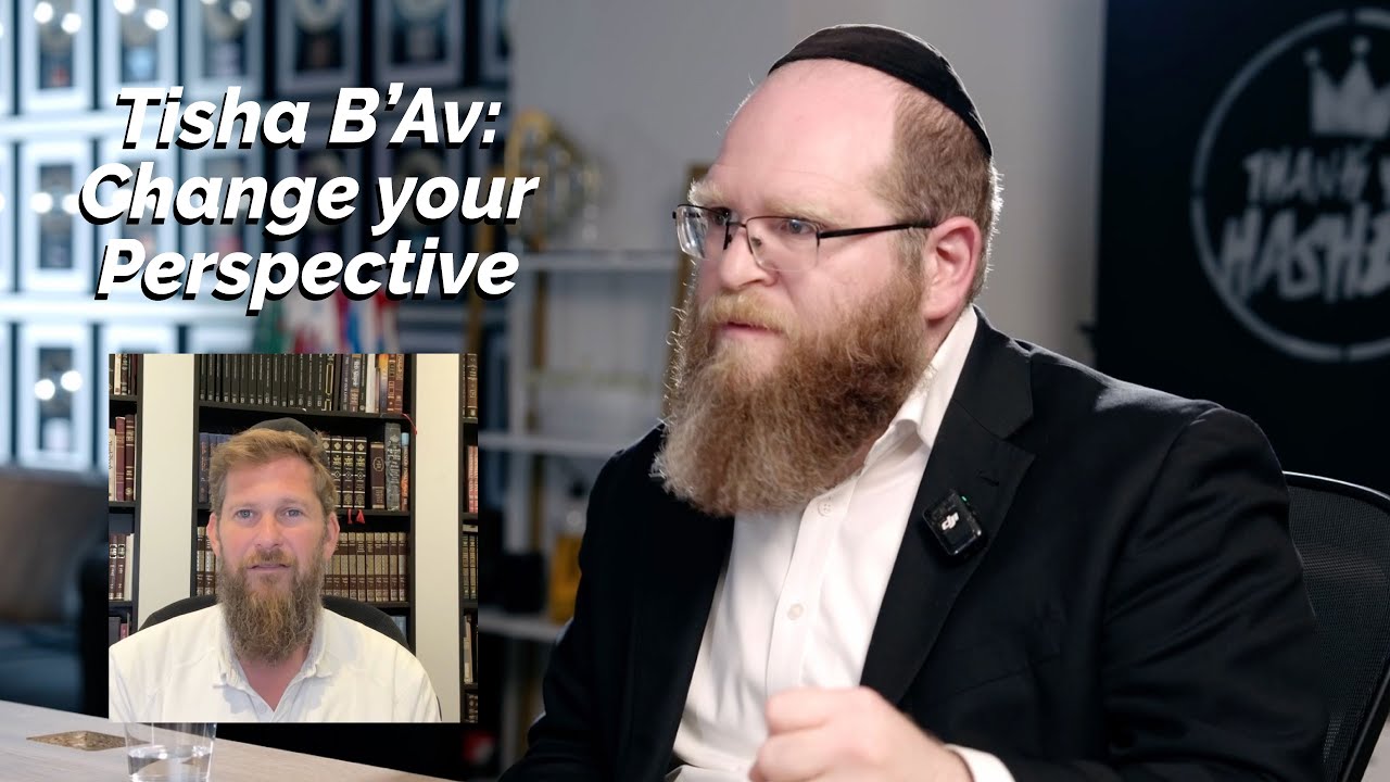 Tisha B’Av: Change your Perspective