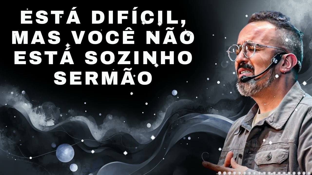 ESTÁ DIFÍCIL, MAS VOCÊ NÃO ESTÁ SOZINHO SERMÃO - Diego Menin
