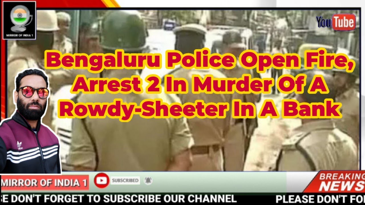 Bengaluru Police Open Fire |  Arrest 2 In Murder Of A Rowdy-Sheeter In A Bank | Mirror Of India 1