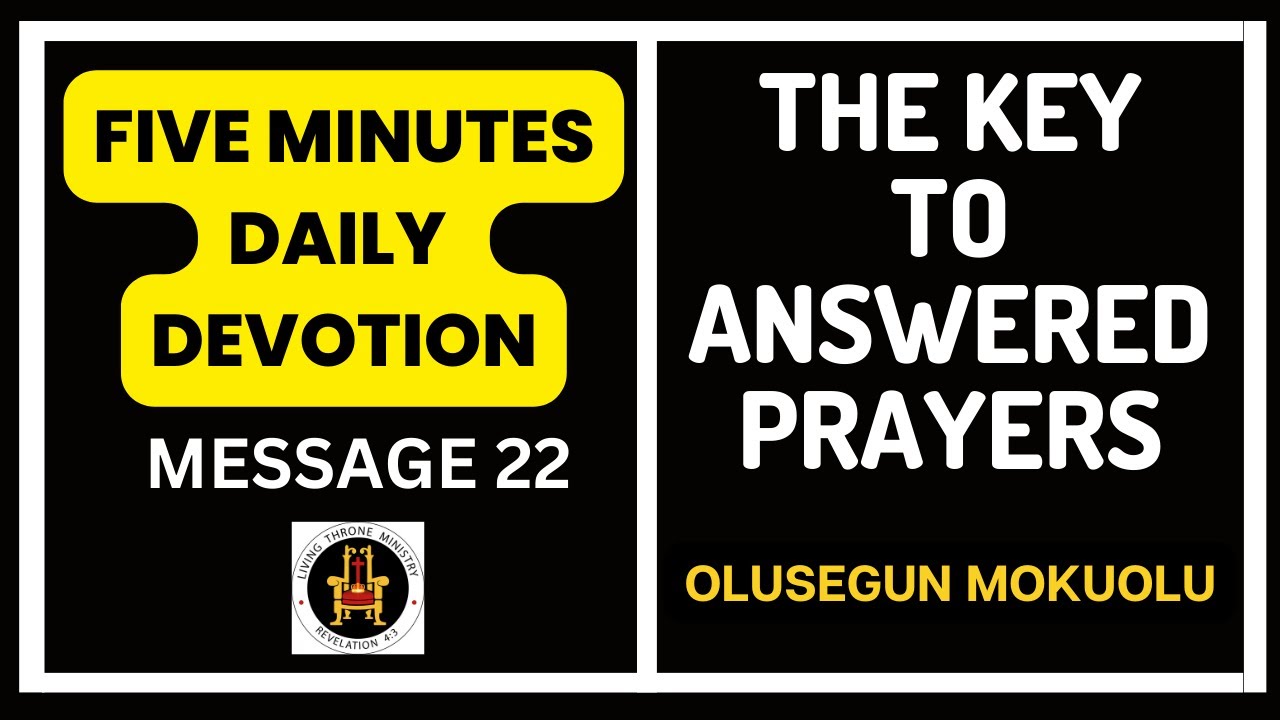 THE KEY TO ANSWERED PRAYERS | FIVE MINUTES DAILY DEVOTION | VOL 22| OLUSEGUN MOKUOLU |
