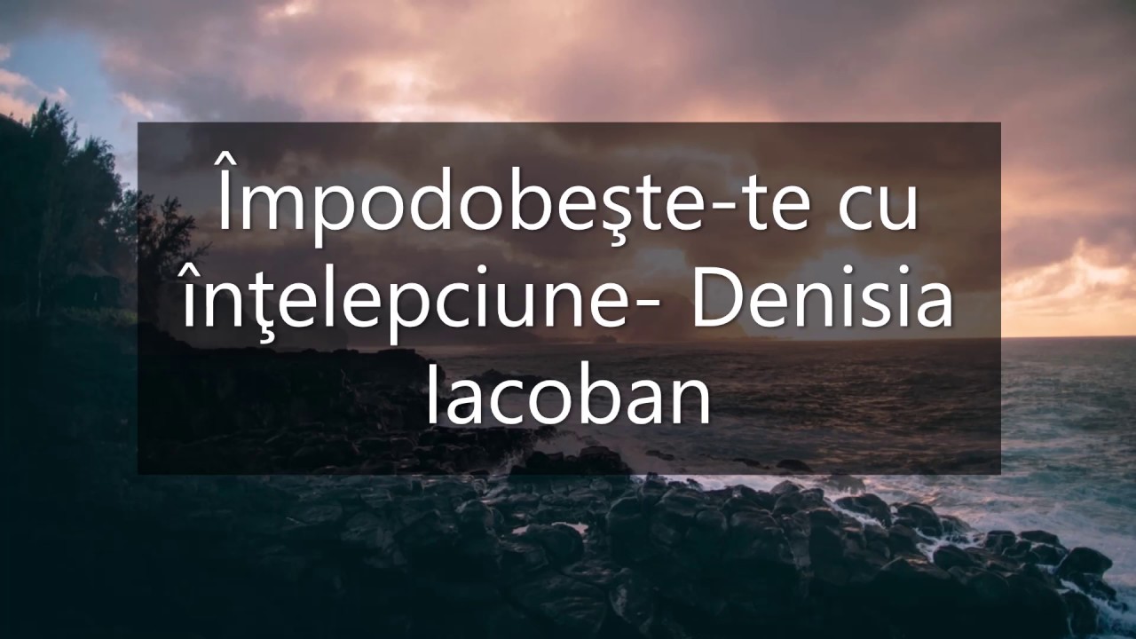 &Icirc;mpodobeşte-te cu &icirc;nţelepciune- Denisia Iacoban