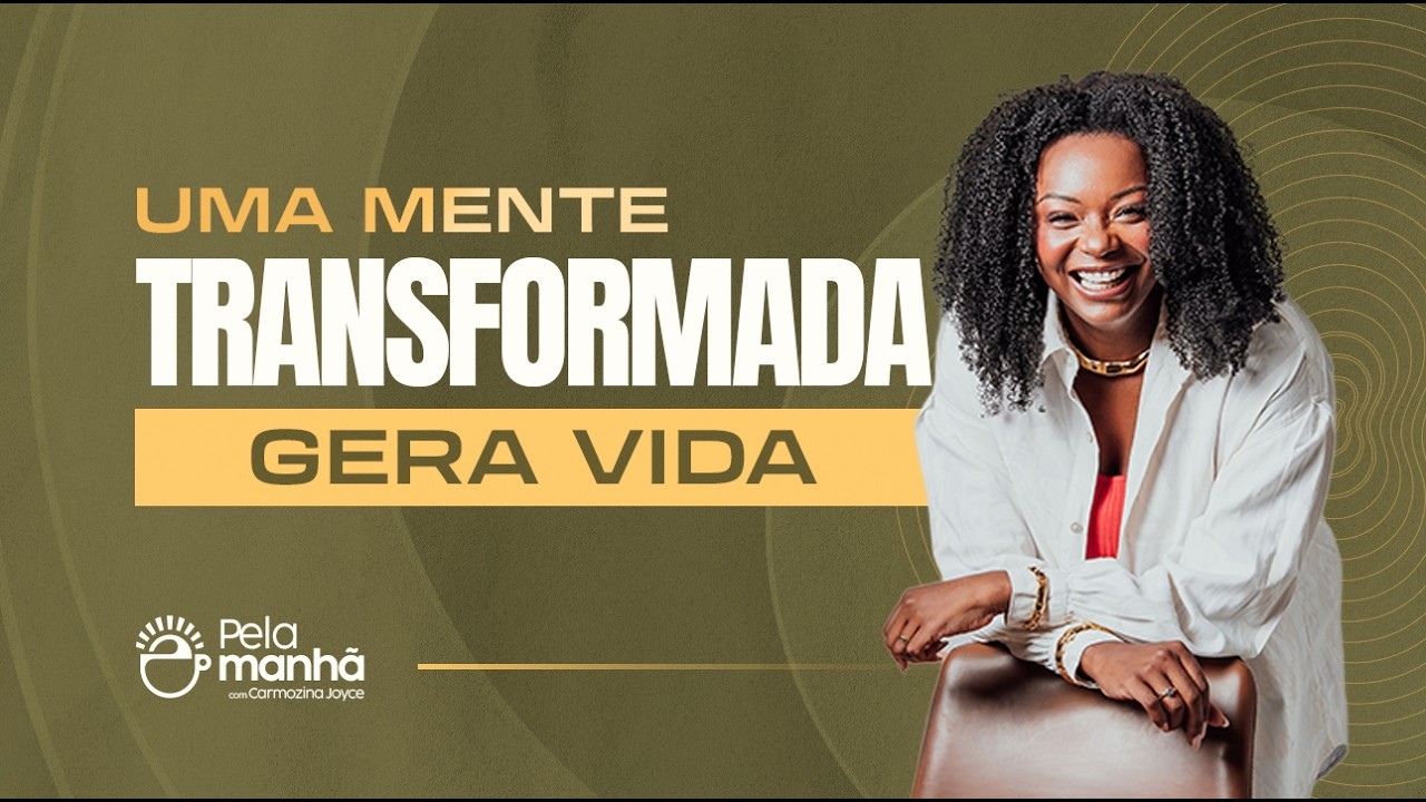 SUA MENTE ESTÁ GERANDO VIDA OU MORTE? - DEVOCIONAL PELA MANHÃ
