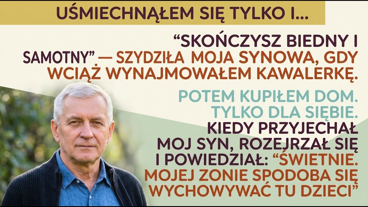 „SKOŃCZYSZ BIEDNY I SAMOTNY” — mówiła synowa. GDY KUPIŁEM DOM, wszystko się zmieniło