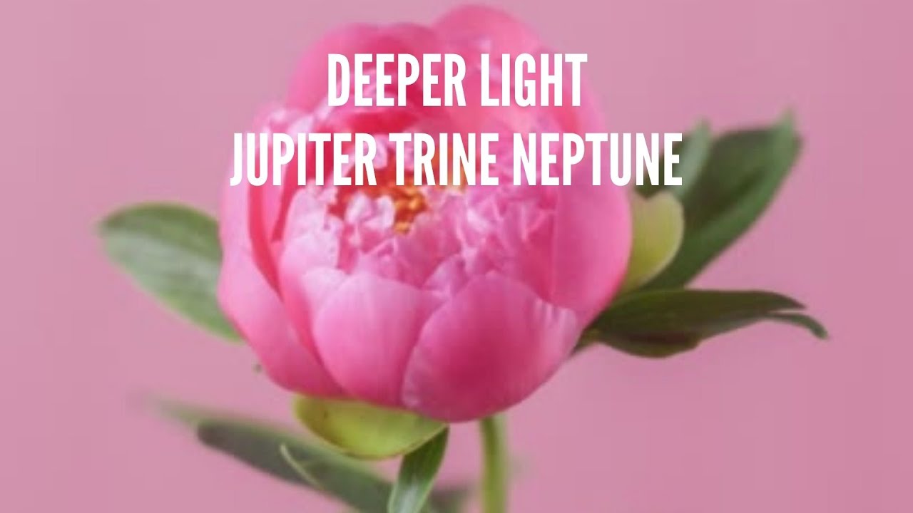 Jupiter Trine Neptune Song: Deeper Light