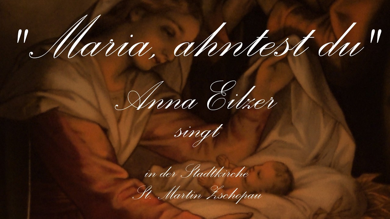`Maria,ahntest du`Anna Eilzer
