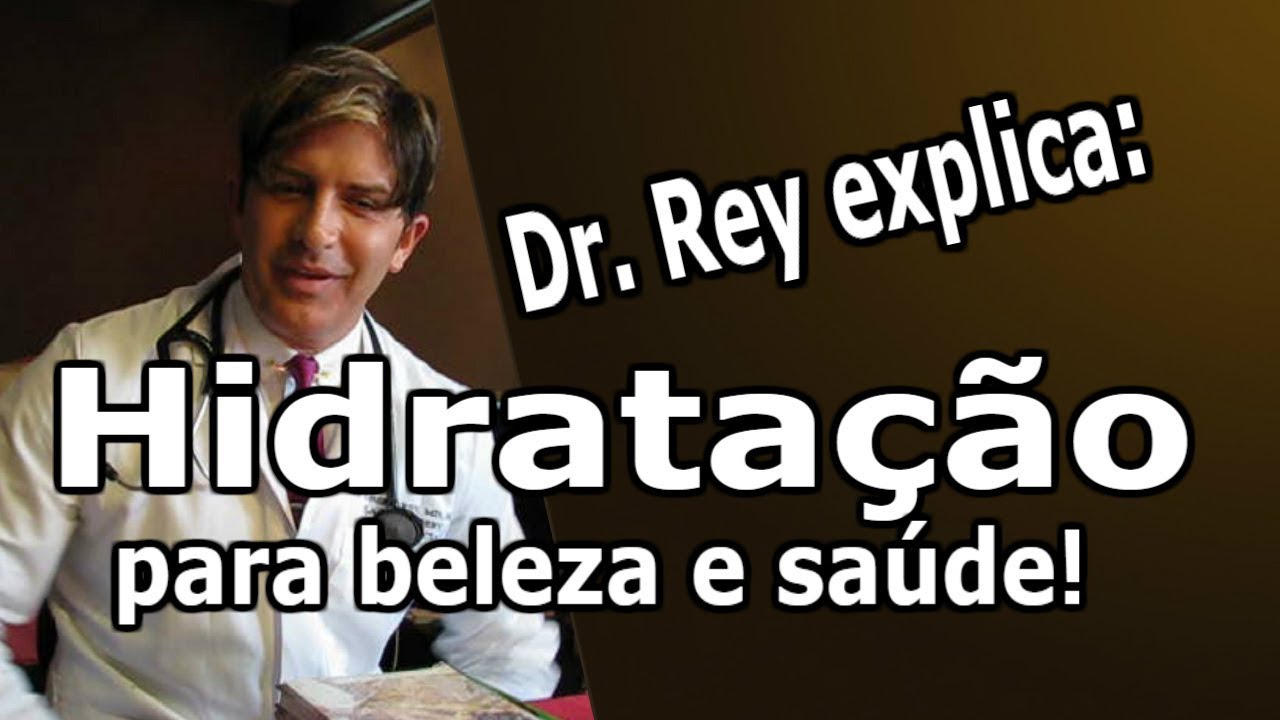Dr.Rey - a importância da hidratação para a saúde e beleza