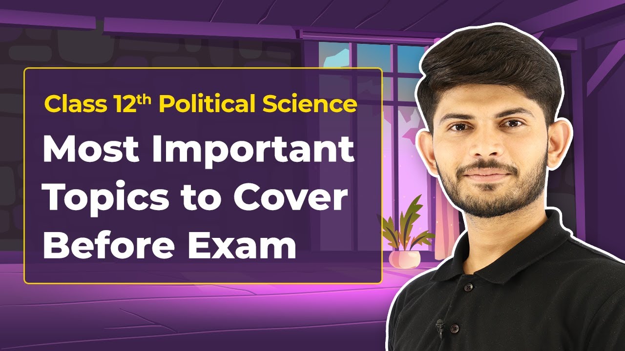 Class 12 Political Science Most Important Topics Before Exams Strategy 2022-23